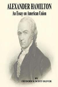 bokomslag Alexander Hamilton: An Essay on American Union