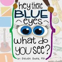 Hey There Blue Eyes: What Do You See? 1