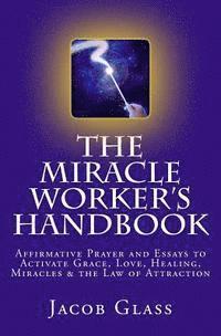 bokomslag The Miracle Worker's Handbook: Affirmative Prayer and Essays to Activate Grace, Love, Healing, Miracles and the Law of Attraction