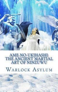 bokomslag Ame-no-Ukihashi: The Ancient Martial Art of the Ninzuwu