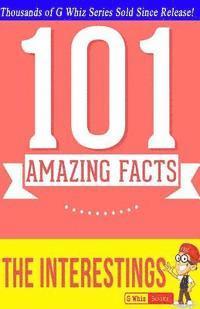 bokomslag The Interestings - 101 Amazing Facts: #1 Fun Facts & Trivia Tidbits