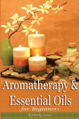 Aromatherapy and Essential Oils for Beginners 1