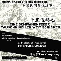 bokomslag China: Sagen Und Geschichten - EINE SCHWANENFEDER TAUSEND MEILEN WEIT SCHICKEN: Zweisprachig Chinesisch-Deutsch
