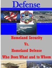 bokomslag Homeland Security Vs. Homeland Defense Who Does What and to Whom