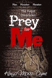 bokomslag The Pulpit Chronicles: Prey for Me (The Complete Story)