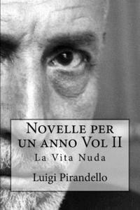 Luigi Pirandello - Novelle per un anno Vol II La Vita Nuda: La vita nuda, la toccatina, acqua amara, pallino e mimì, nel segno, la casa del granella, tutto per bene, la, Häftad