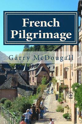 bokomslag French Pilgrimage: Travel, Towns and Tales in France