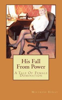 bokomslag His Fall From Power: A Tale Of Female Domination