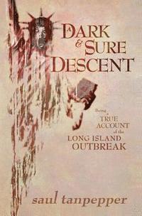 bokomslag A Dark and Sure Descent: Being a True Account of the Long Island Outbreak