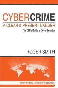 bokomslag CyberCrime - A Clear and Present Danger: The CEO's Guide to Cyber Security