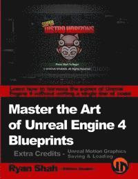 bokomslag Master the Art of Unreal Engine 4 - Blueprints - Extra Credits (Saving & Loading + Unreal Motion Graphics!): Multiple Mini-Projects to Boost your Unre