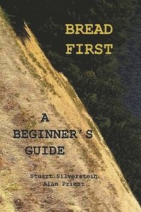 bokomslag Bread First: A Beginner's Guide