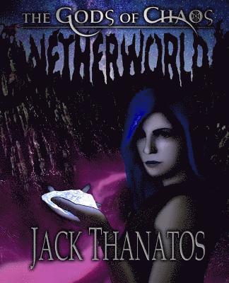 Jack Thanatos - The Gods of Chaos: Netherworld, Häftad