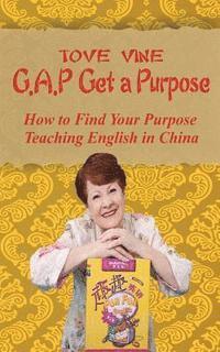 bokomslag Gap: Get a Purpose: How to find your purpose while teaching English in China