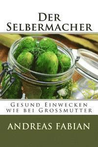 bokomslag Der Selbermacher: Gesund Einwecken wie bei Großmutter