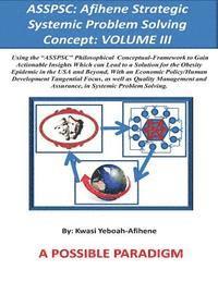 bokomslag Asspsc: Afihene Strategic Systemic Problem Solving Concept: VOLUME III: Economic Policy Analysis and Human Development Tangent