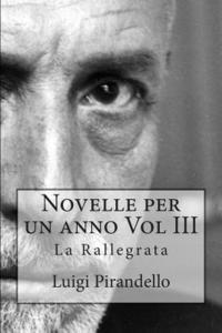 bokomslag Novelle per un anno Vol III La Rallegrata: La rallegrata, o di uno o di nessuno, la patente, l'imbecille e molti altri