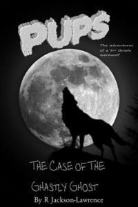bokomslag PUPS - The Case Of The Ghastly Ghost: (The Adventures Of A Third Grade Werewolf)