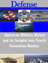 U. S. Army Command and General Staff Col - American Military History and its Insights into Fourth Generation Warfare, Häftad