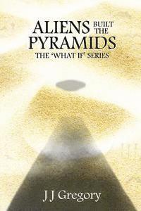 Aliens Built The Pyramids 1