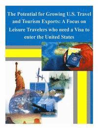 bokomslag The Potential for Growing U.S. Travel and Tourism Exports: A Focus on Leisure Travelers who need a Visa to enter the United States