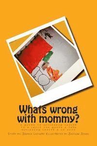 bokomslag Whats Wrong with Mommy?: A Guide to Explaning Cancer to a Child; una guide a para explaning cancer a un nino