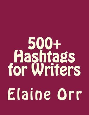 Elaine L. Orr - 500+ Hashtags for Writers, Häftad. Tillgänglighet: Lägg i varukorg