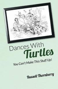 Russell Thornberry - Dances With Turtles: You Can't Make This Stuff Up!, Häftad. Tillgänglighet: Lägg i varukorg