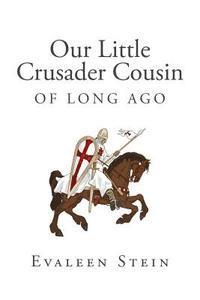 bokomslag Our Little Crusader Cousin of Long Ago