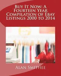 Buy It Now: A Fourteen Year Compilation of Ebay Listings 2000 to 2014 1