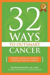 bokomslag 32 Ways To OutSmart Cancer: Create A Body In Which Cancer Cannot Thrive