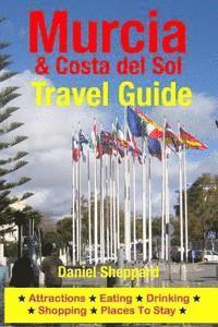 bokomslag Murcia & Costa del Sol Travel Guide: Attractions, Eating, Drinking, Shopping & Places To Stay