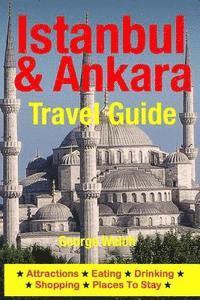 bokomslag Istanbul & Ankara Travel Guide: Attractions, Eating, Drinking, Shopping & Places To Stay