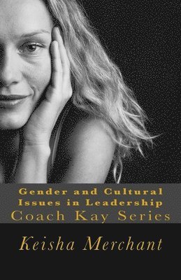 Gender and Cultural Issues in Leadership: Coach Kay Series 1