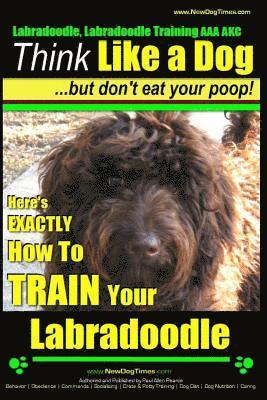 Labradoodle, Labradoodle Training AAA AKC: Think Like a Dog, But Don't Eat Your Poop! Labradoodle Breed Expert Training: Here's EXACTLY How To TRAIN Y 1