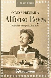 Como apreciar a Alfonso Reyes 1