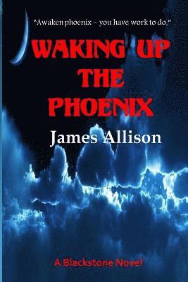 Waking Up the Phoenix: A Blackstone Novel 1