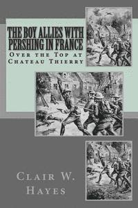 The Boy Allies With Pershing In France: Over the Top at Chateau Thierry 1