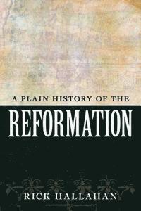 A Plain History of the Reformation 1