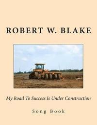 Robert W. Blake - My Road To Success Is Under Construction: Song Book, Häftad