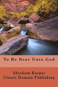 To Be Near Unto God 1