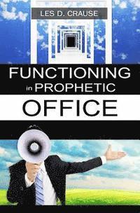 bokomslag Functioning in Prophetic Office: Taking Your Place As A Prophet