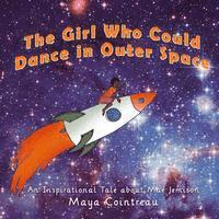 bokomslag The Girl Who Could Dance in Outer Space: An Inspirational Tale About Mae Jemison