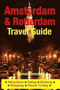 Amsterdam & Rotterdam Travel Guide: Attractions, Eating, Drinking, Shopping & Places To Stay