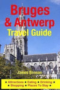 bokomslag Bruges & Antwerp Travel Guide: Attractions, Eating, Drinking, Shopping & Places To Stay