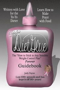 bokomslag Judy's DietGlue: The 'How to Stick to Any Sensible Weight-Control Plan' -- Forever-- Guidebook