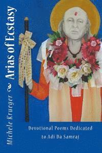 Arias of Ecstasy: Devotional Poems Dedicated to Adi Da Samraj 1