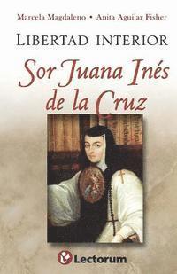 Anita Aguilar, Marcela Magdaleno - Libertad interior: Sor Juana Ines de la Cruz, Häftad