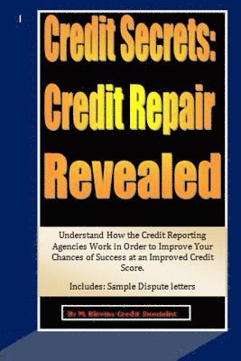 bokomslag Credit Secrets: Credit Repair Revealed: Understand How the Credit Reporting Agencies Work in Order to Improve Your Chances of Success