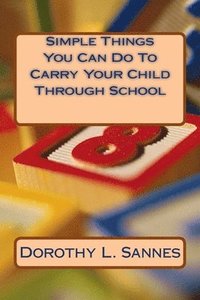 bokomslag Simple Things You Can Do To Carry Your Child Through School